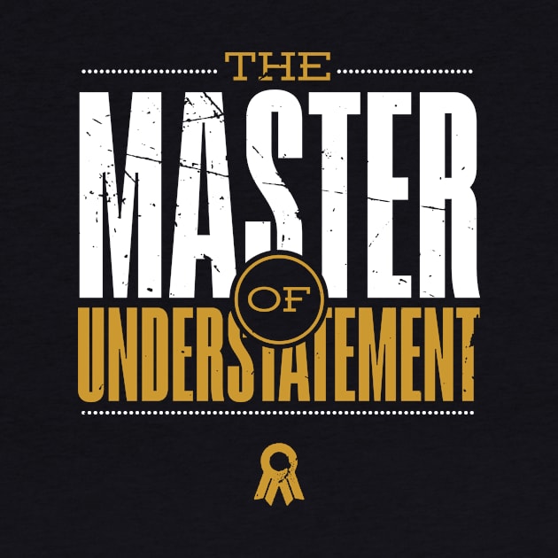 Master Of Understatement -Gold by bluerockproducts